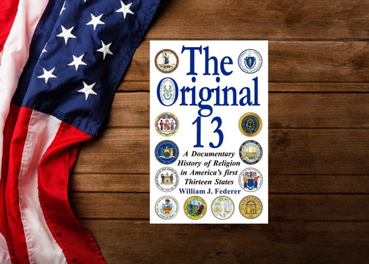 How Did Religion Shape America’s First Thirteen States? An In-Depth Look at “The Original 13” by William J. Federer
