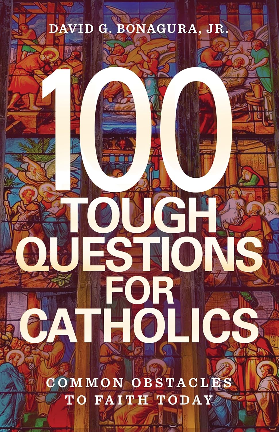 100 Tough Questions for Catholics: Common Obstacles