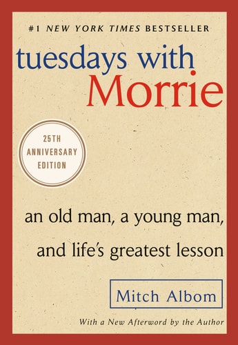 Tuesdays with Morrie: An Old Man, a Young Man, and Life's Greatest Lesson, 25th Anniversary Edition Paperback