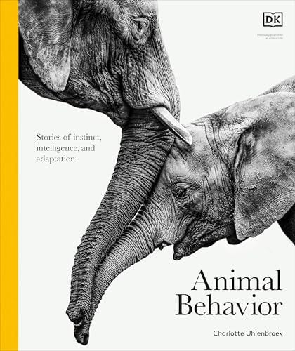 Animal Behavior: Stories of Instinct, Intelligence, and Adaptation (DK Definitive Visual Encyclopedias)