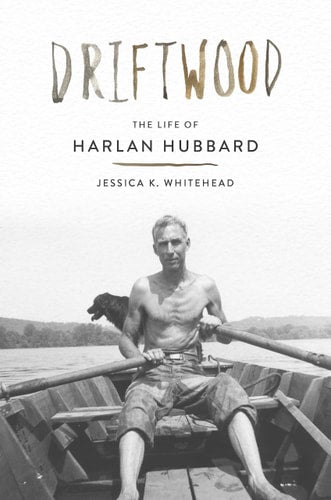 Driftwood: The Life of Harlan Hubbard