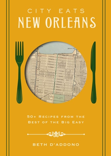City Eats: New Orleans: 50 Recipes from the Best of Crescent City (City Eats)
