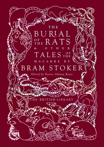 The Burial of the Rats: And Other Tales of the Macabre by Bram Stoker (British Library Hardback Classics)