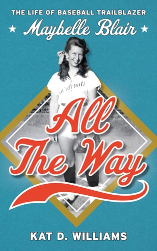 All the Way: The Life of Baseball Trailblazer Maybelle Blair
