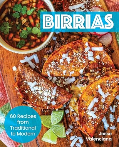 Birrias: 60 Recipes from Traditional to Modern