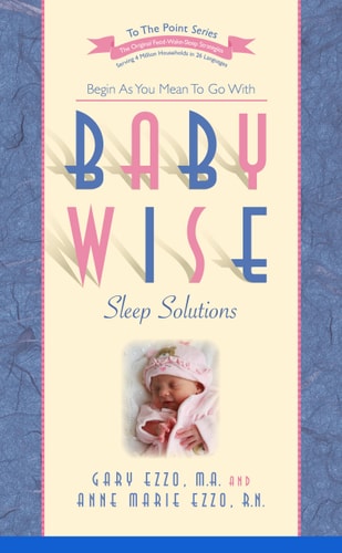 Babywise Sleep Solutions: Begin as You Mean to Go with (To the Point)