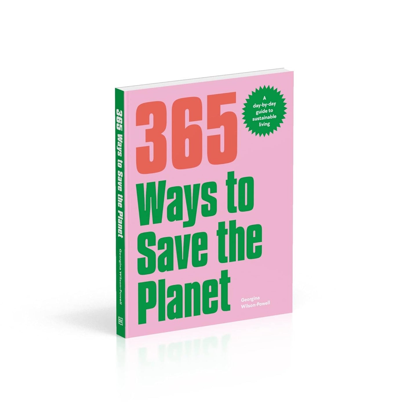 365 Ways to Save the Planet: A Day-By-Day Guide to Sustainable Living