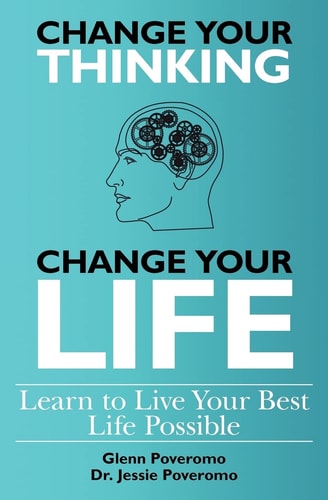Change Your Thinking, Change Your Life, Learn to Live Your Best Life Possible
