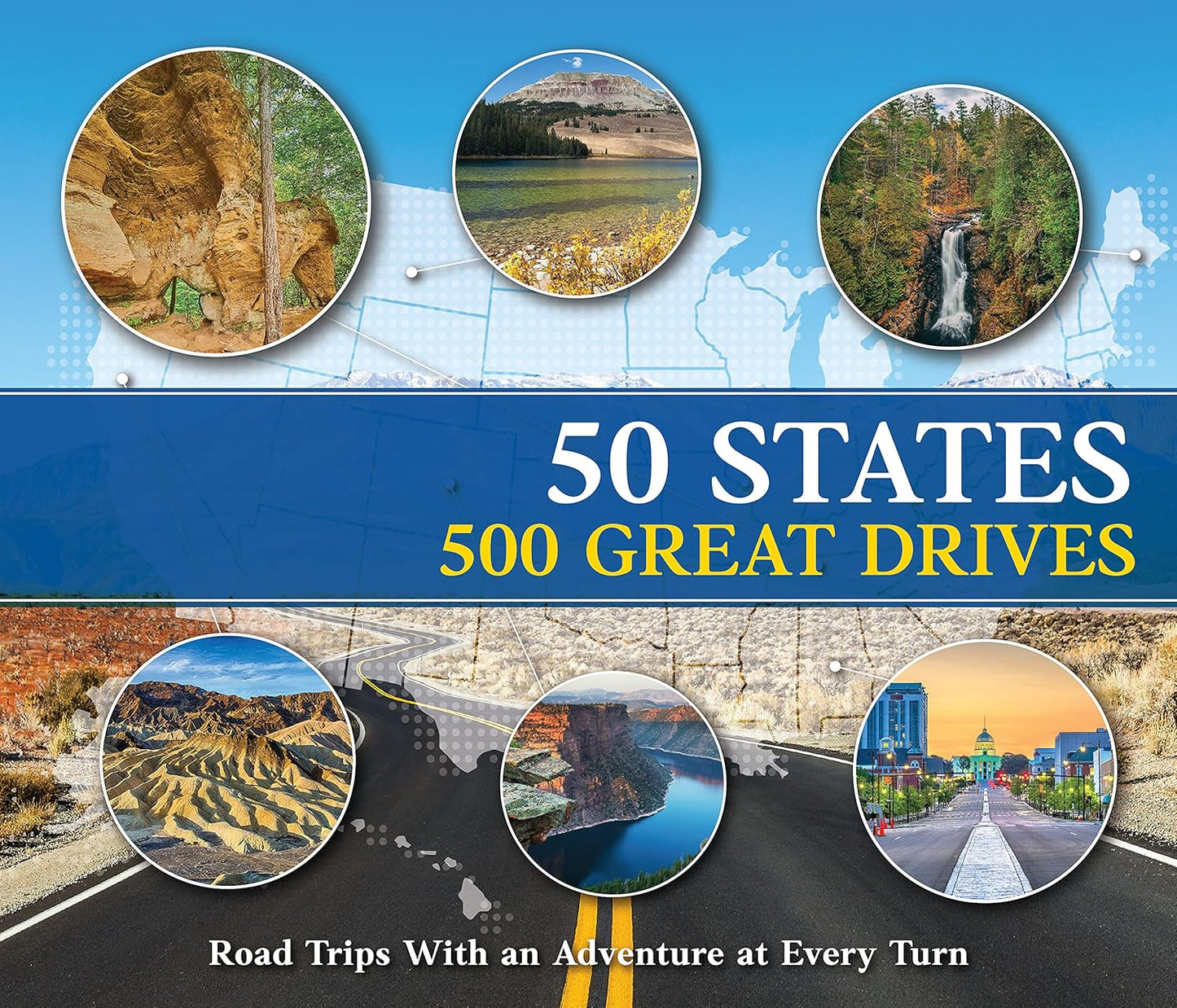50 States 500 Great Drives: Road Trips with an