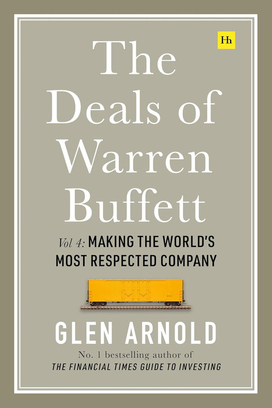 The Deals of Warren Buffett Volume 4: Making the World's Most Respected Company