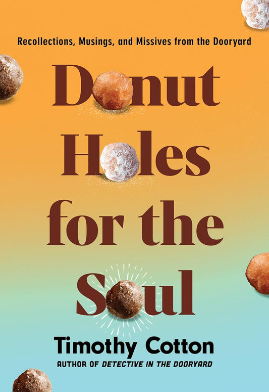 Donut Holes for the Soul: Recollections, Musings, and Missives from the Dooryard