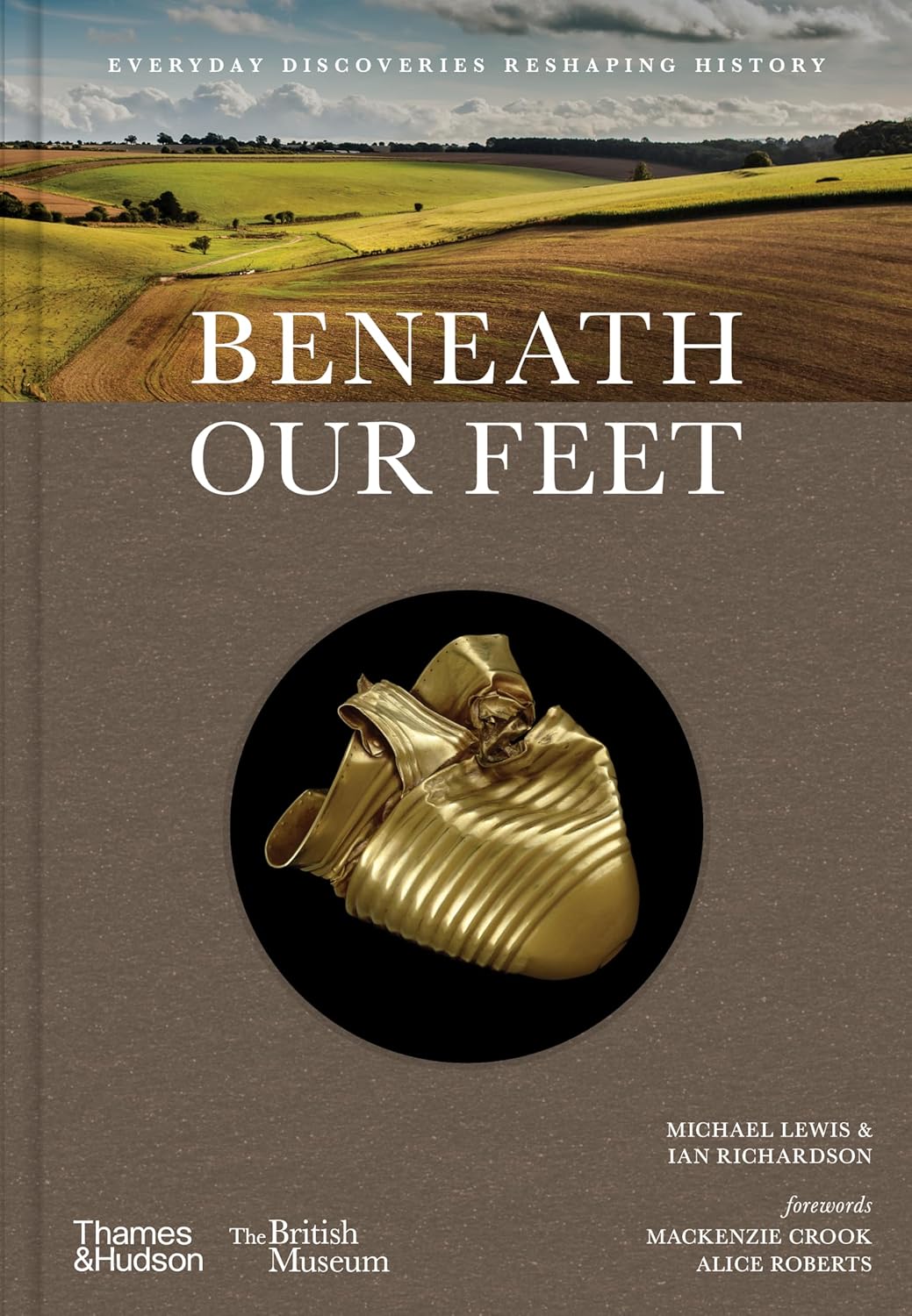 Beneath Our Feet: Everyday Discoveries Reshaping British History (British Museum)
