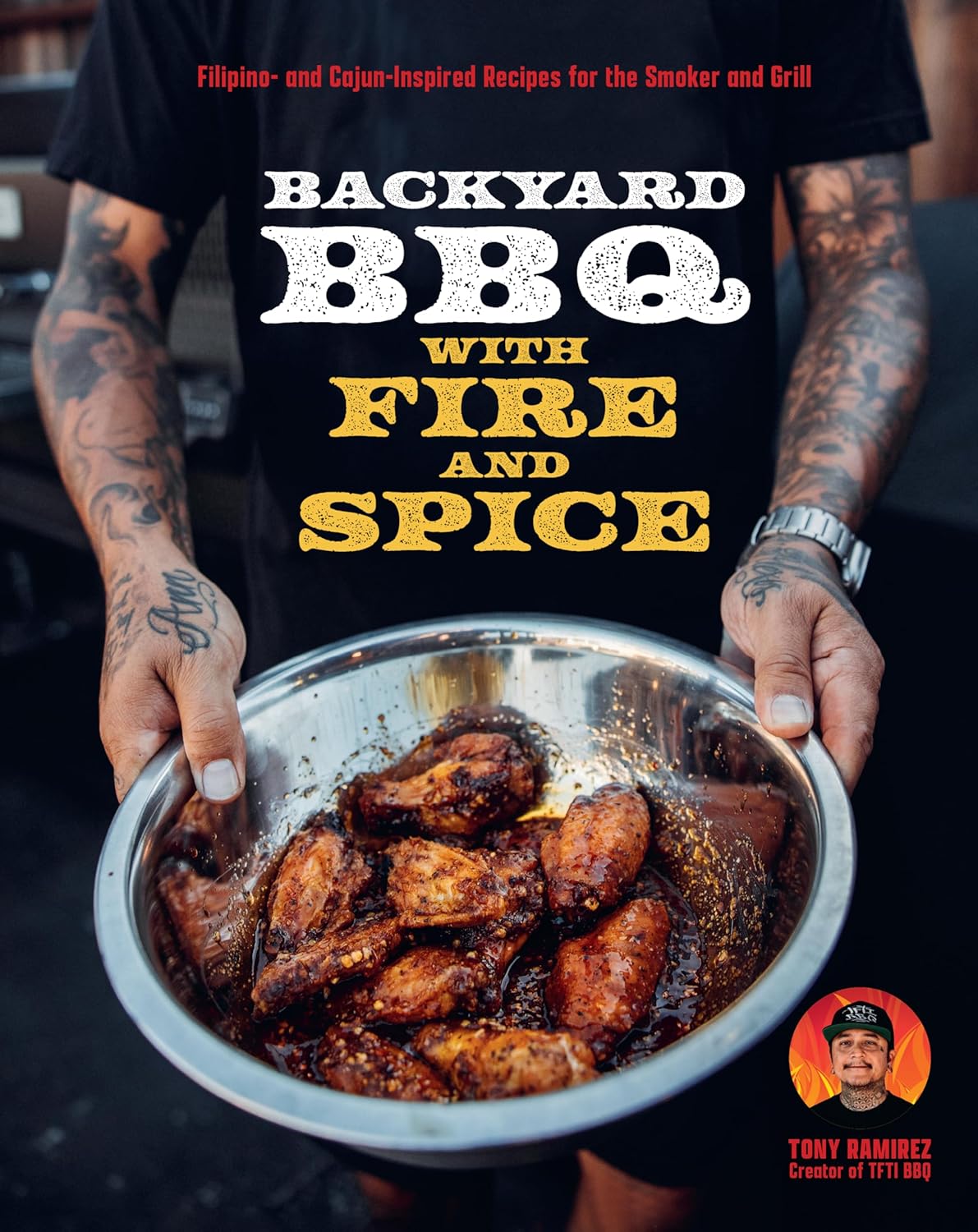 The Backyard BBQ with TFTI: Filipino and Cajun Inspired Recipes for the Smoker and Grill