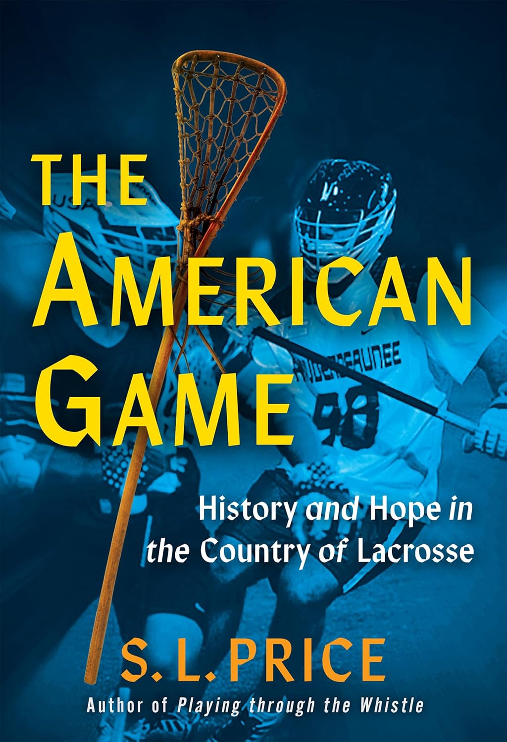 The American Game: History and Hope in the Country of Lacrosse