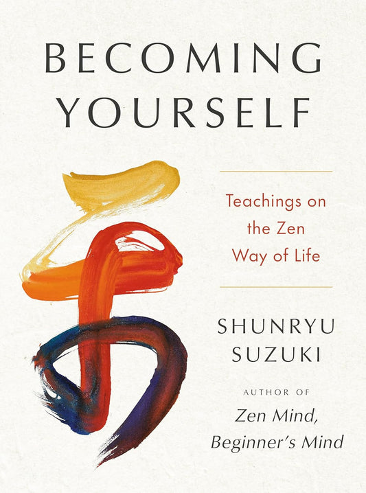 Becoming Yourself: Teachings on the Zen Way of Life