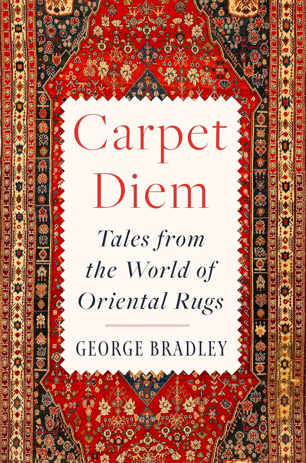Carpet Diem: Tales from the World of Oriental Rugs