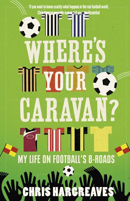 Where's Your Caravan?: My Life on Football's B-Roads (UK)
