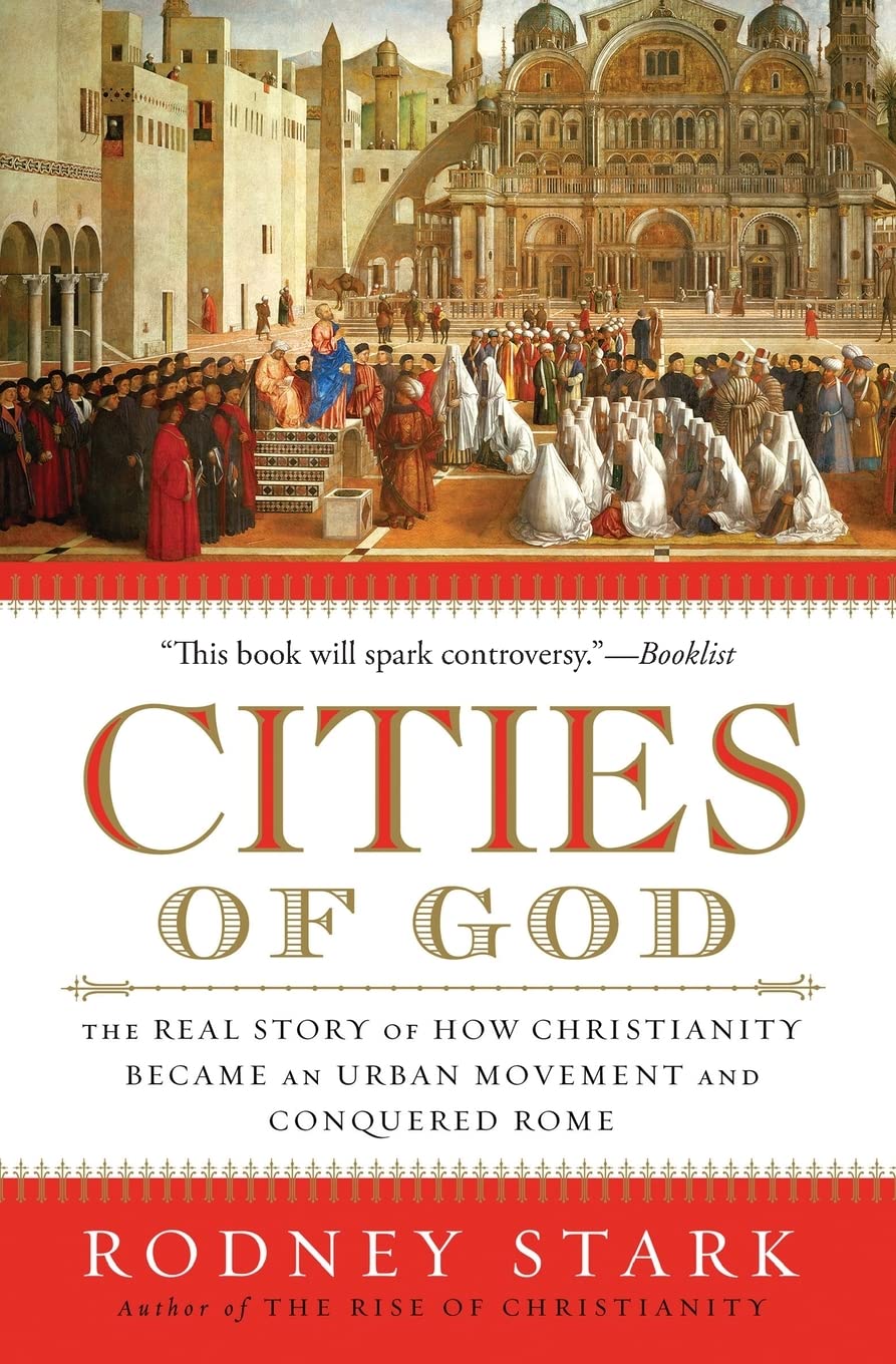 Cities of God: The Real Story of How Christianity Became an Urban Movement and Conquered Rome