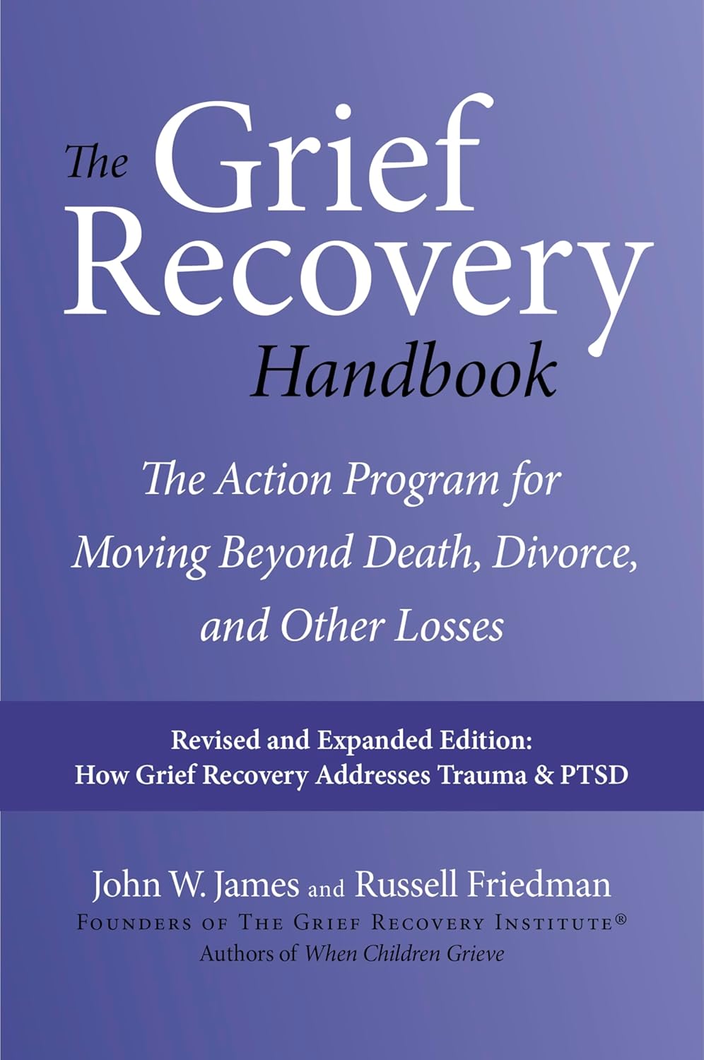 The Grief Recovery Handbook, 20th Anniversary Expanded Edition: The Action Program for Moving Beyond Death, Divorce, and Other Losses (Anniversary, Expand