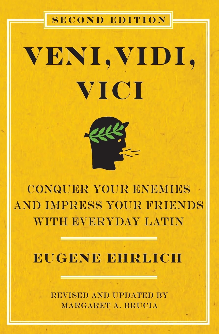 Veni, Vidi, Vici (Second Edition): Conquer Your Enemies and Impress Your Friends with Everyday Latin (Revised, Updated) (Revised, Updated)