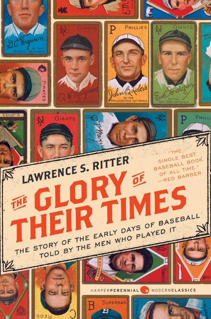 The Glory of Their Times: The Story of the Early Days of Baseball Told by the Men Who Played It (Enlarged)