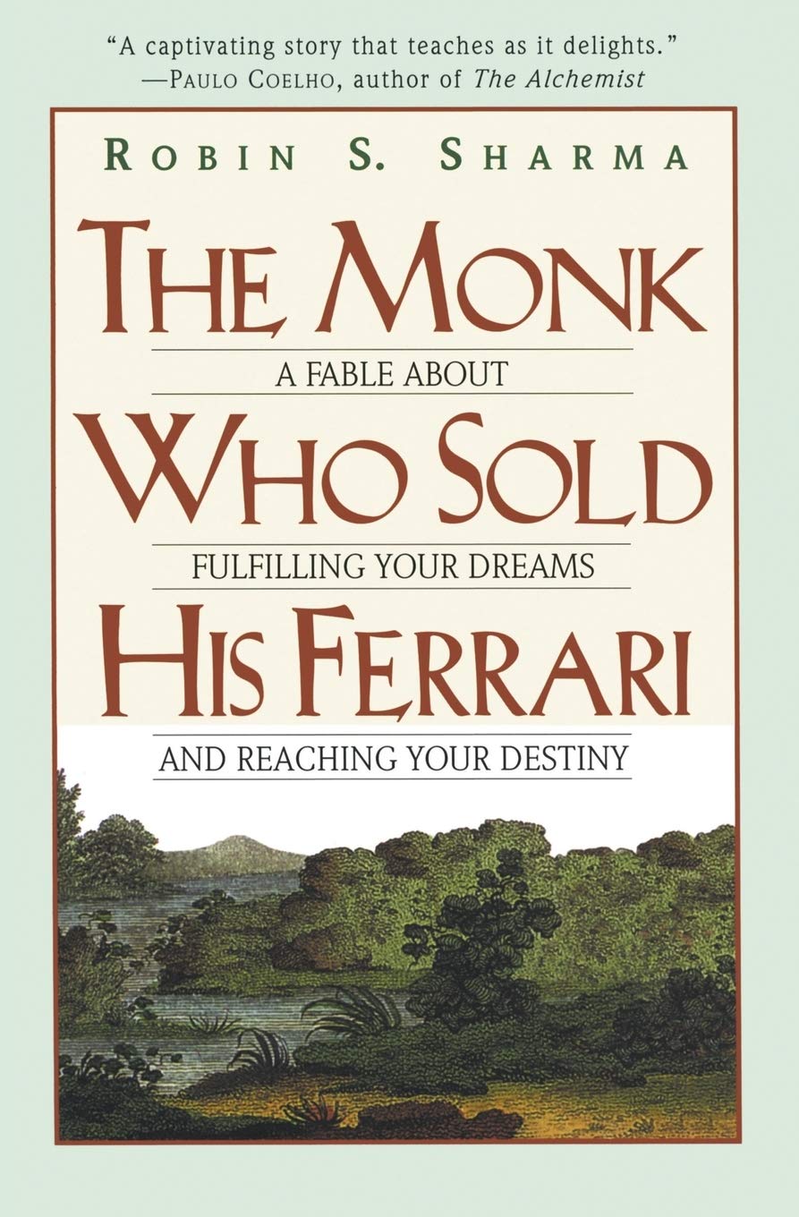 Monk Who Sold His Ferrari: A Fable about Fulfilling Your Dreams & Reaching Your Destiny