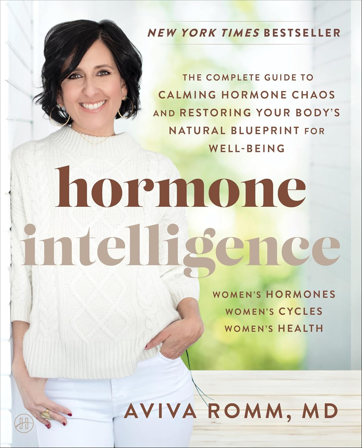 Hormone Intelligence: The Complete Guide to Calming Hormone Chaos and Restoring Your Body's Natural Blueprint for Well-Being