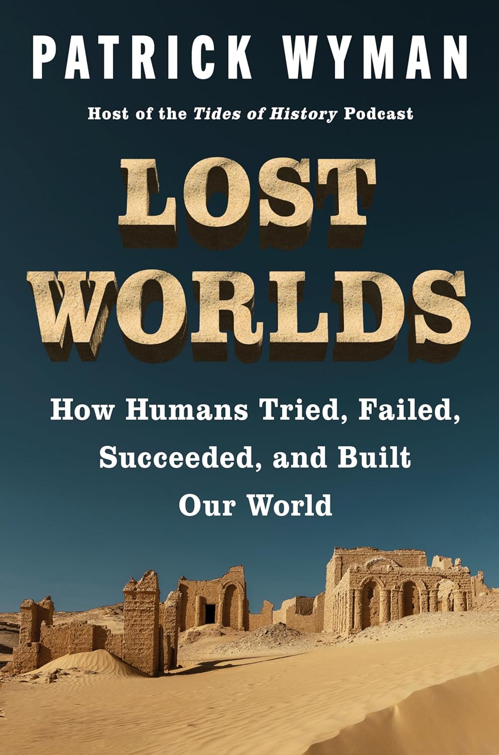 Lost Worlds: How Humans Tried, Failed, Succeeded, and Built Our World