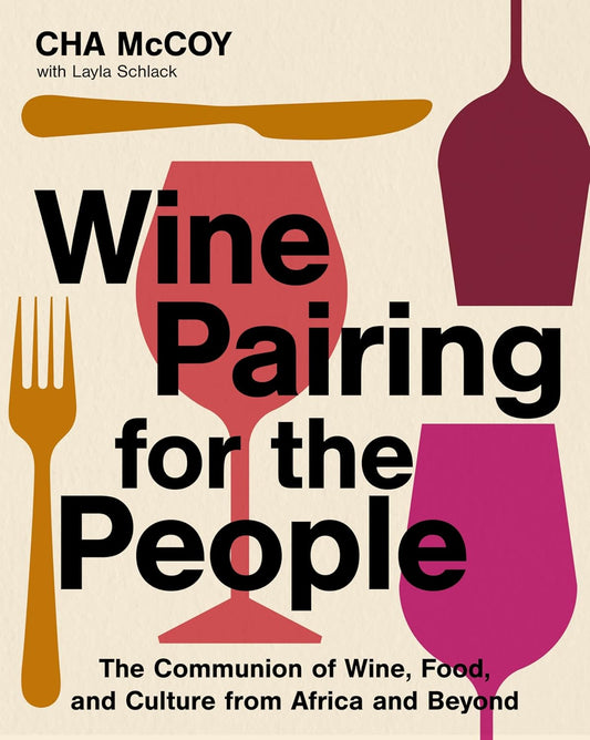 Wine Pairing for the People: The Communion of Wine, Food, and Culture from Africa and Beyond