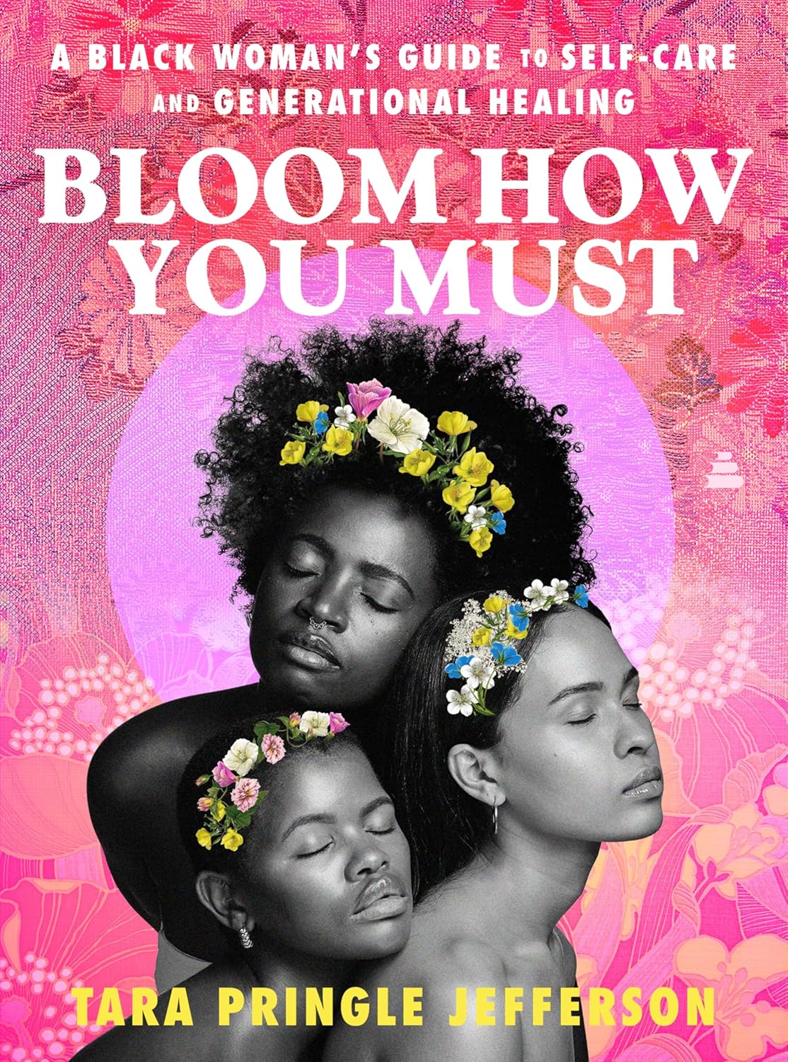 Bloom How You Must: A Black Woman's Guide to Self-Care and Generational Healing