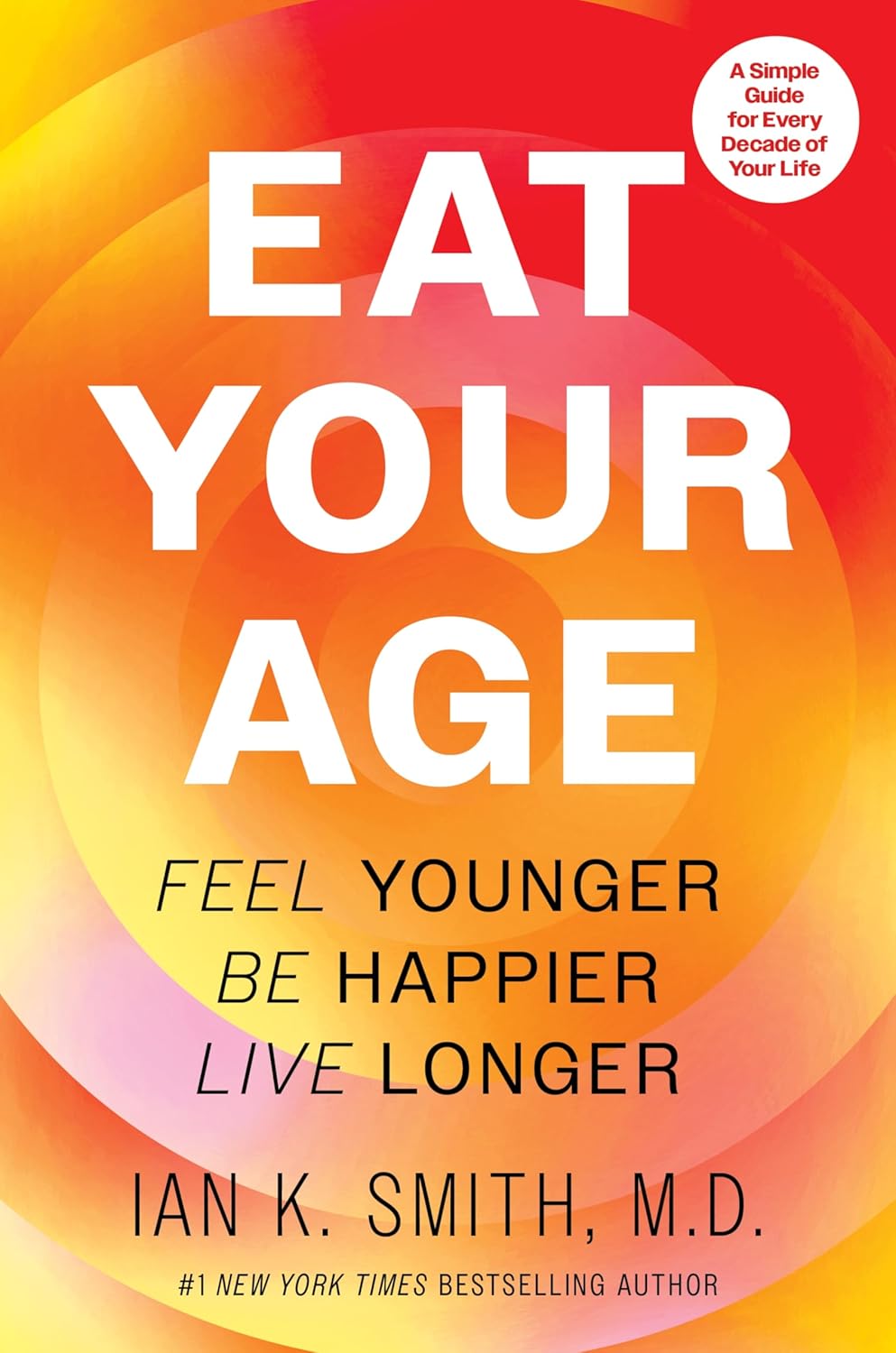 Eat Your Age: Feel Younger, Be Happier, Live Longer