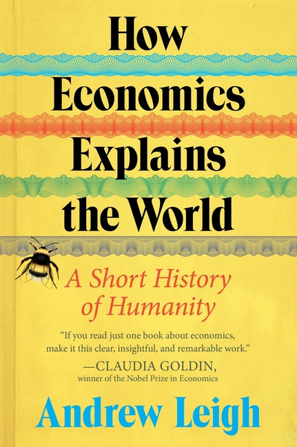 How Economics Explains the World: A Short History of Humanity
