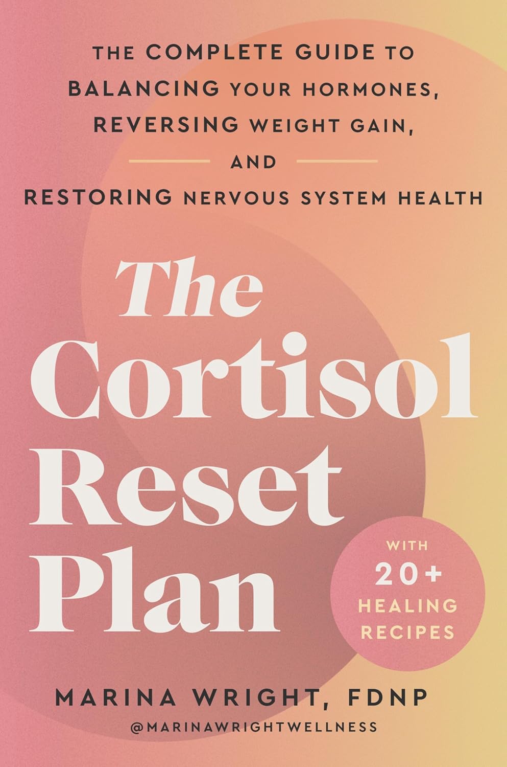 The Cortisol Reset Plan: The Complete Guide to Balancing Your Hormones, Reversing Weight Gain, and Restoring Nervous System Health