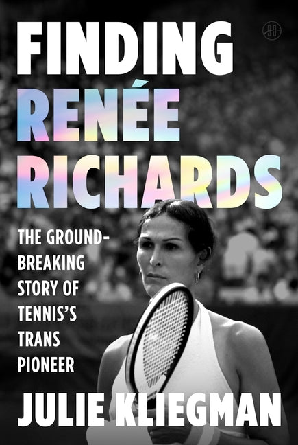 Finding Renee Richards: The Groundbreaking Story of Tennis's Trans Pioneer