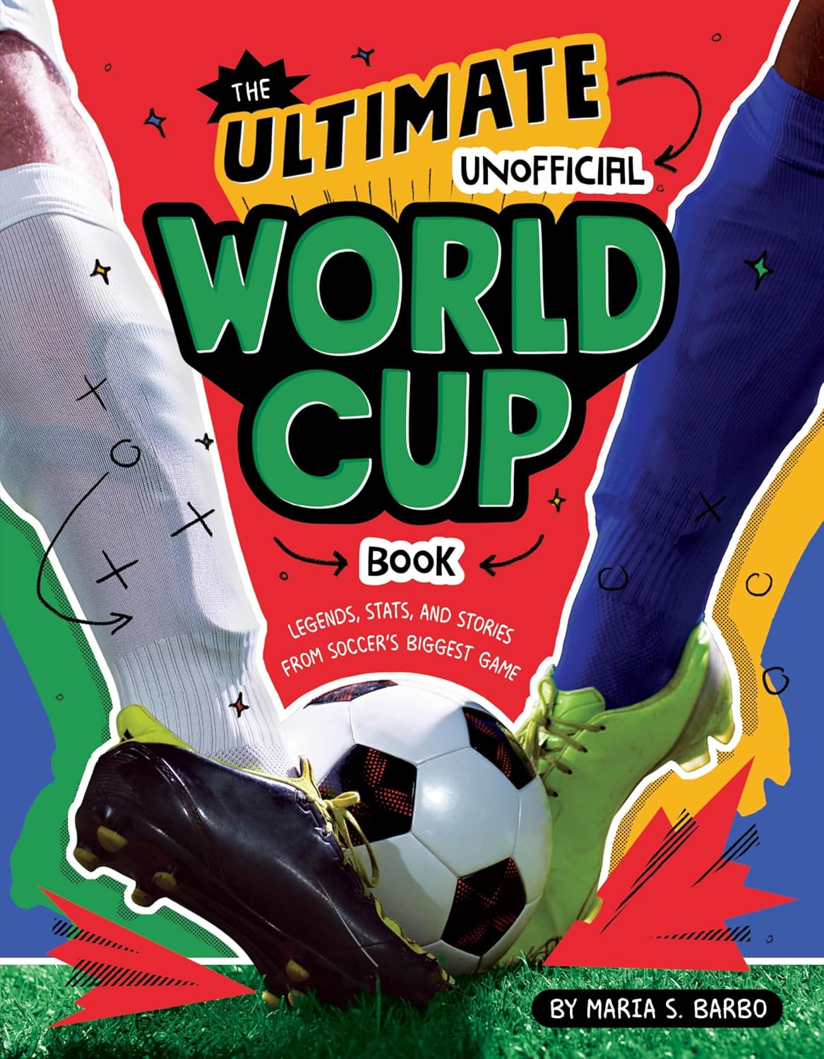 The Ultimate Unofficial World Cup Book: Legends, Stats, and Stories from Soccer's Biggest Game