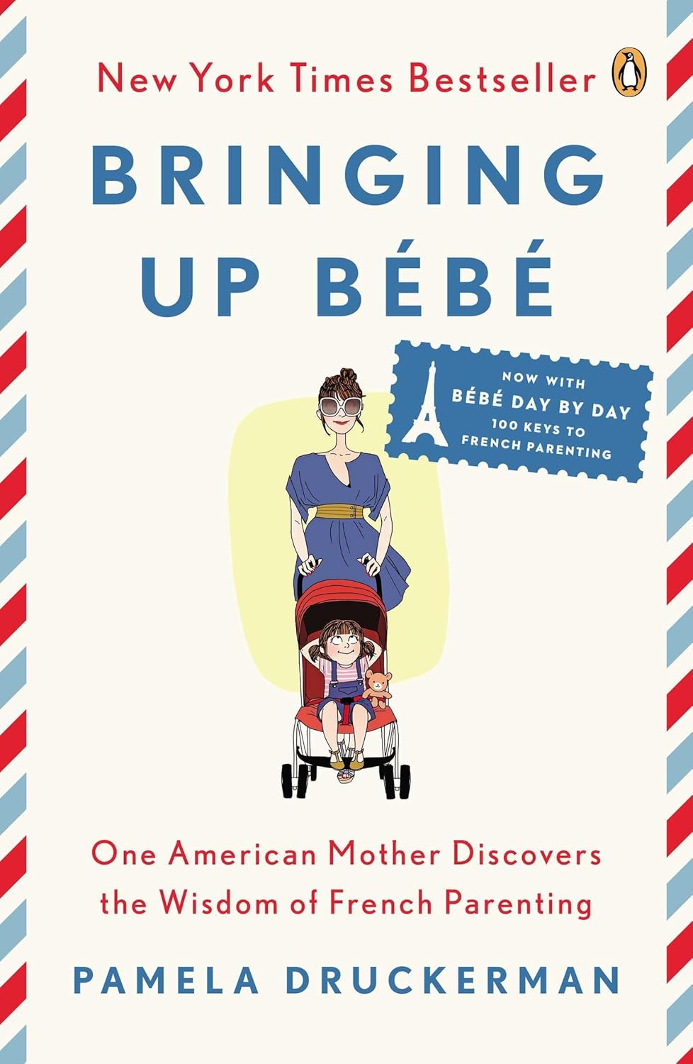 Bringing Up B b: One American Mother Discovers the Wisdom of French Parenting