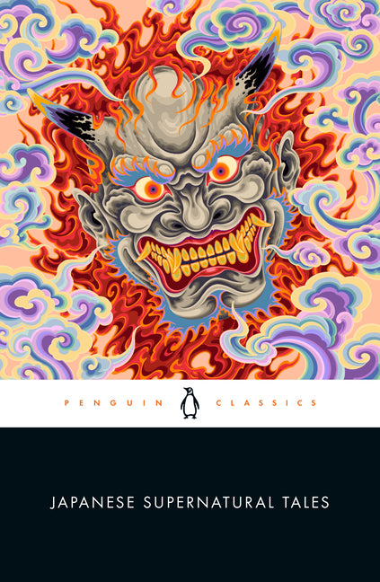 Japanese Supernatural Tales: Encounters with Yokai, Ghosts, Demons, and Other Strange Phenomena, from the Kojiki and the Tale of Genji to Dazai and Mu