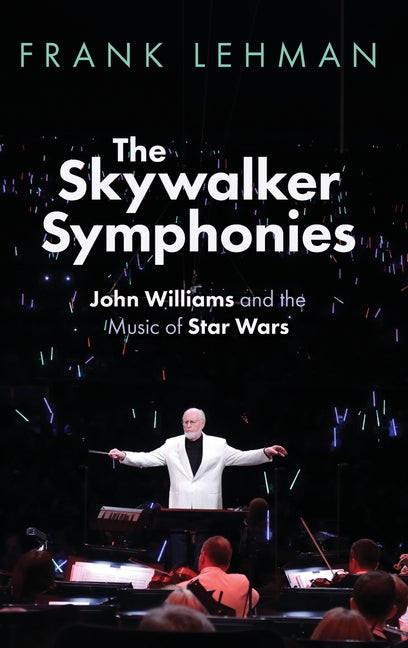 The Skywalker Symphonies: John Williams and the Music of Star Wars