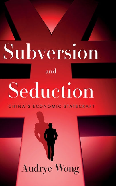 Subversion and Seduction: China's Economic Statecraft