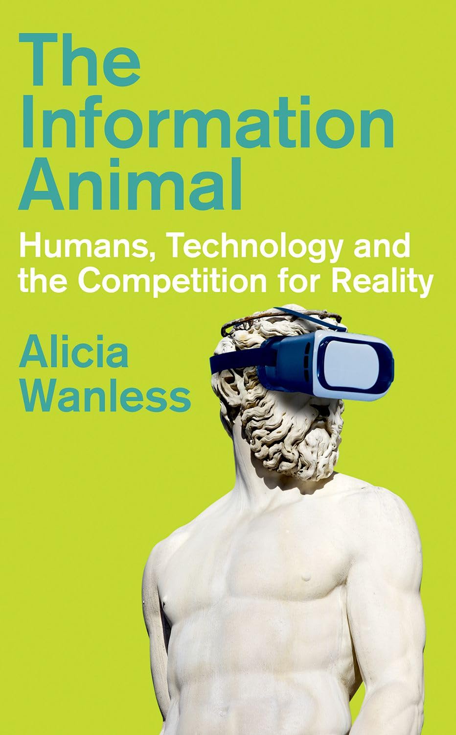 The Information Animal: Humans, Technology and the Competition for Reality