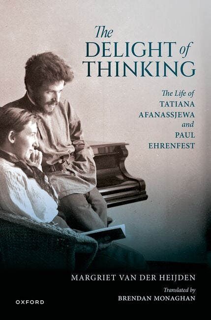Delight of Thinking: The Life of Tatiana Afanassjewa and Paul Ehrenfest