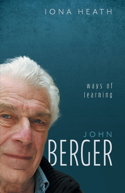 John Berger: Ways of Learning