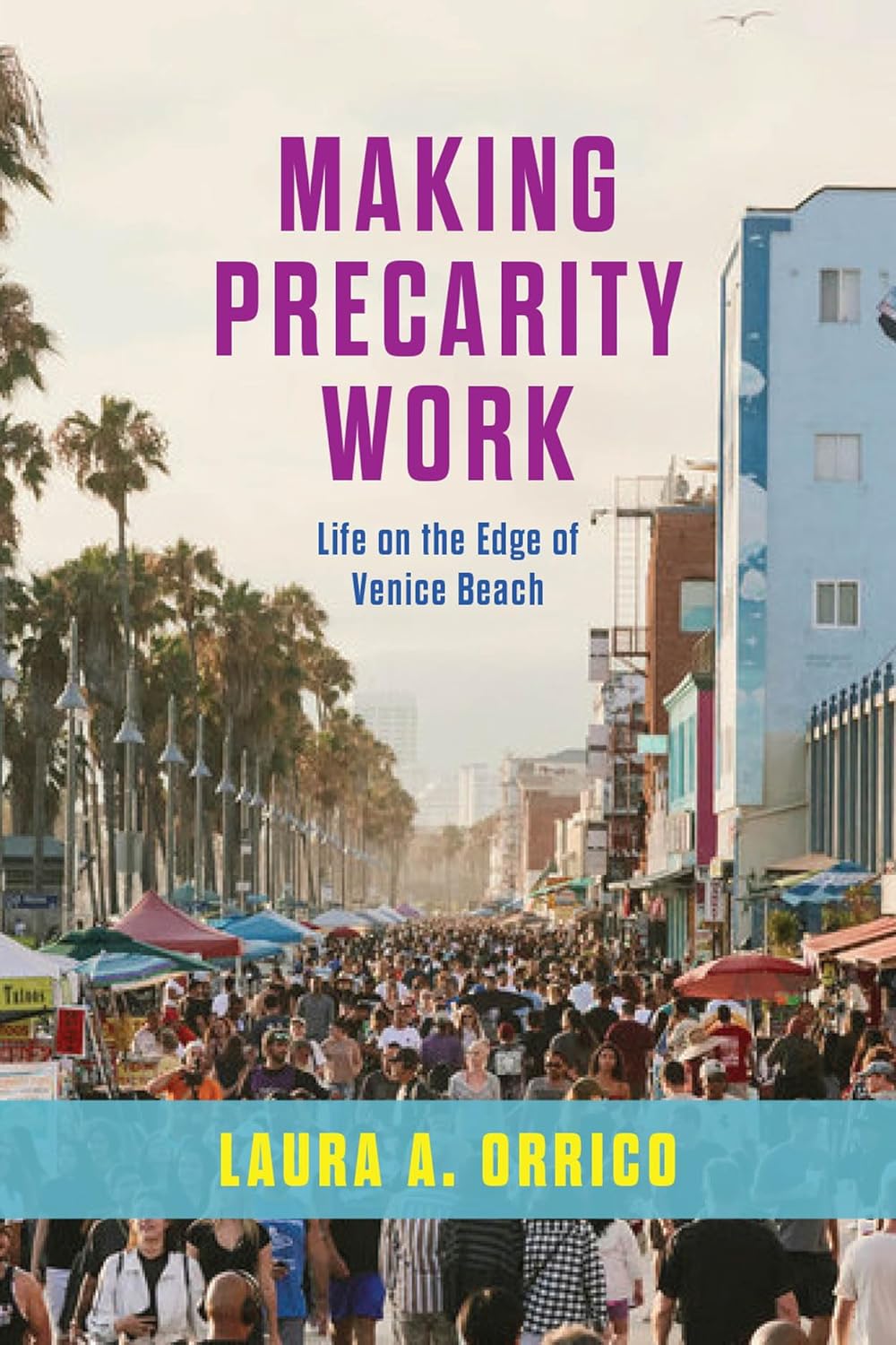 Making Precarity Work Life on the Edge of Venice Beach