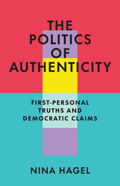 The Politics of Authenticity: First-Personal Truths and Democratic Claims