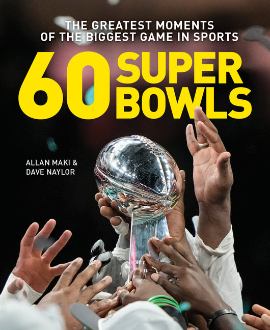 60 Super Bowls: The Greatest Moments of the Biggest Game in Sports