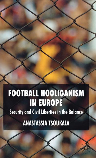 Football Hooliganism in Europe: Security and Civil Liberties in the Balance (2009)