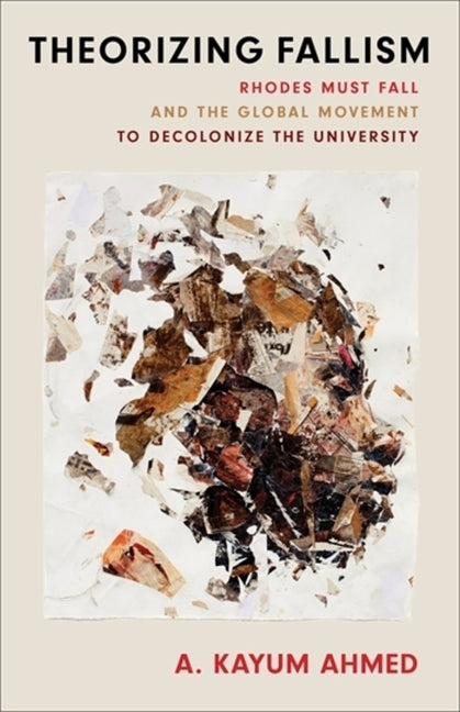 Theorizing Fallism: Rhodes Must Fall and the Global Movement to Decolonize the University