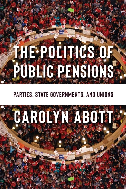 Politics of Public Pensions Parties, State Governments, and Unions