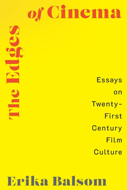 The Edges of Cinema: Essays on Twenty-First Century Film Culture