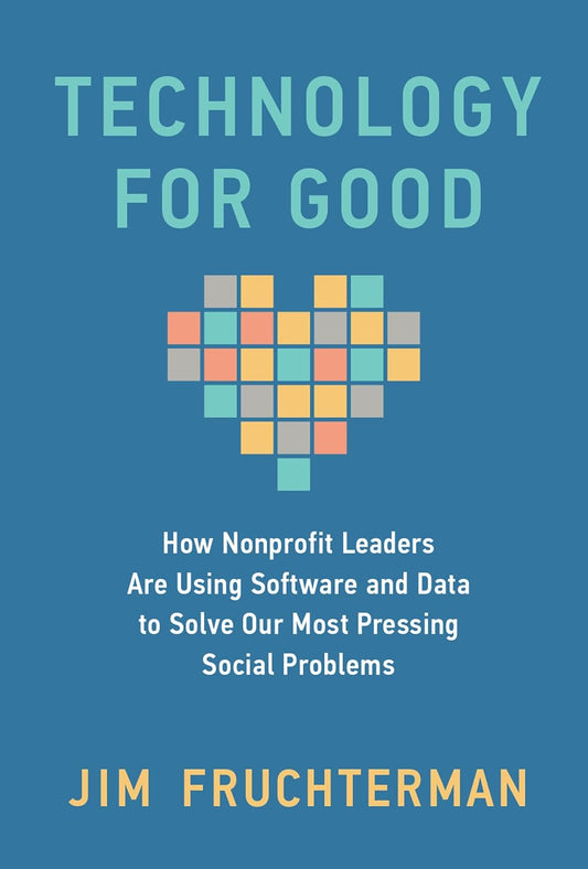 Technology for Good: How Nonprofit Leaders Are Using Software and Data to Solve Our Most Pressing Social Problems